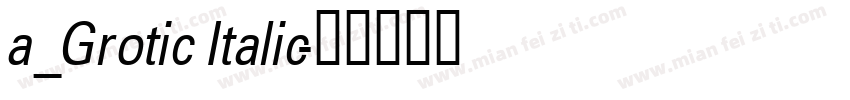 a_Grotic Italic字体转换